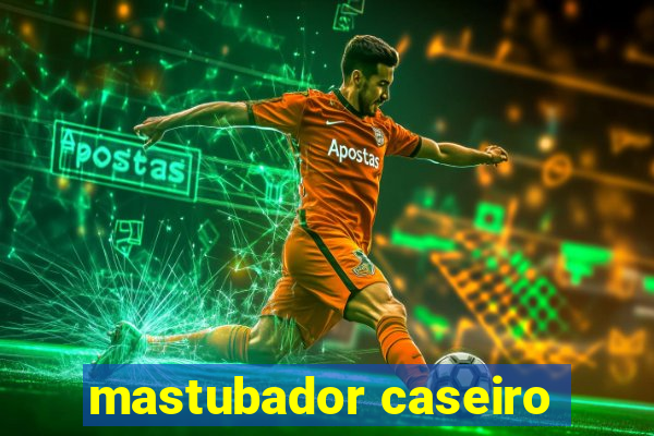 mastubador caseiro